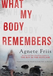 What My Body Remembers (Agnete Friis)