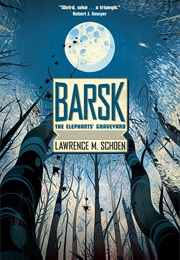 Barsk: The Elephants&#39; Graveyard (Lawrence M. Schoen)