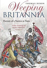 Weeping Britannia: Portrait of a Nation in Tears (Thomas Dixon)