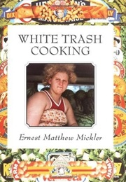 White Trash Cooking (Ernest Matthew Mickler)