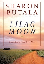 Lilac Moon: Dreaming of the Real West (Sharon Butala)