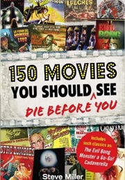 150 Movies You Should Die Before You See (Steve Miller)