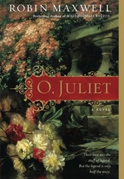 O, Juliet (Robin Maxwell)