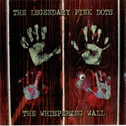 The Legendary Pink Dots — the Whispering Wall