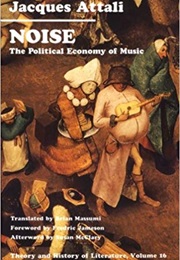 Noise: The Political Economy of Music (Jacques Attali)