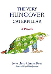 The Very Hungover Catapillar (Josie Lloyd)