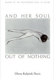 And Her Soul Out of Nothing (Olena Kalytiak Davis)