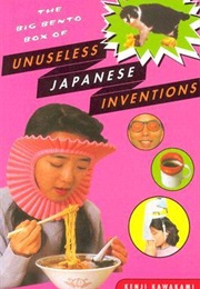 The Big Bento Box of Unuseless Japanese Inventions (Kenji Kawakami)