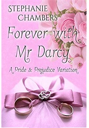 Forever With Mr. Darcy: A Pride and Prejudice Variation (Stephanie Chambers)
