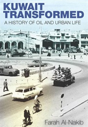 Kuwait Transformed: A History of Oil and Urban Life (Farah Al-Nakib)