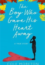 The Boy Who Gave His Heart Away (Cole Morton)