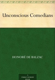 The Unconscious Comedians (Aka the Unconscious Humourists) (Balzac)