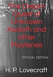 The Dream Quest of Unknown Kadath and Other Mysteries (H. P. Lovecraft)