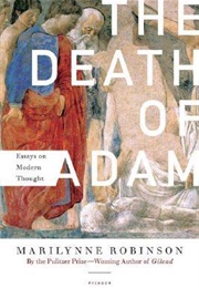 The Death of Adam: Essays on Modern Thought (Marilynne Robinson)