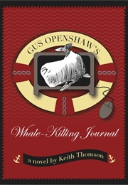 Gus Openshaw&#39;s Whale-Killing Journal (Keith Thomson)