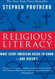 Religious Literacy: What Every American Needs to Know--And Doesn&#39;t (Stephen R. Prothero)