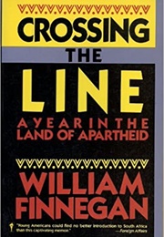 Crossing the Line: A Year in the Land of Apartheid (William Finnegan)