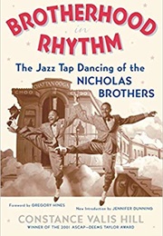 Brotherhood in Rhythm: The Jazz Tap Dancing of the Nicholas Brothers (Constance Valis Hill)