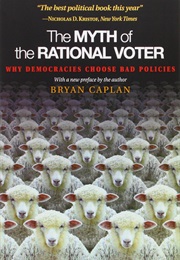 The Myth of the Rational Voter (Bryan Caplan)