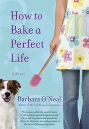 How to Bake a Perfect Life (Barbara O&#39;Neal)