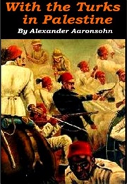 With the Turks in Palestine (Alexander Aaronsohn)