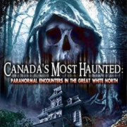 Canada&#39;s Most Haunted: Paranormal Encounters in the Great White North