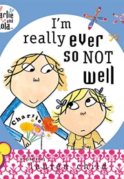 I&#39;m Really Ever So Not Well (Lauren Child)