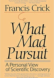 What Mad Pursuit: A Personal View of Scientific Discovery (Francis Crick)