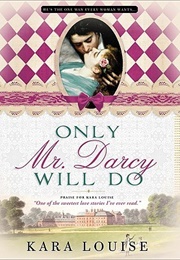 Only Mr. Darcy Will Do (Kara Louise)
