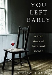 You Left Early: A True Story of Love and Alcohol (Louisa Young)