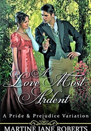 A Love Most Ardent: A Pride &amp; Prejudice Variation (Martine Jane Roberts)