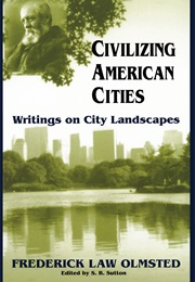 Civilizing American Cities: Writings on City Landscapes (Frederick Law Olmsted)