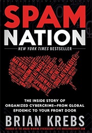 Spam Nation: The Inside Story of Organized Cybercrime-From Global Epidemic to Your Front Door (Brian Krebs)