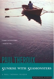 Sunrise With Seamonsters (Paul Theroux)