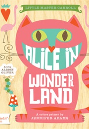 Alice in Wonderland: A Babylit® Colors Primer (Jennifer Adams)