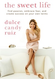 The Sweet Life: Be Confident, Be Beautiful, Be You (Dulce Candy Ruiz)