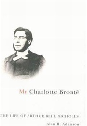 Mr Charlotte Brontë : The Life of Arthur Bell Nicholls (Alan Adamson)