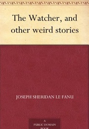 The Watcher and Other Weird Stories (Sheridan Le Fanu)