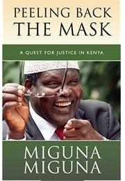 Peeling Back the Mask (Miguna Miguna)