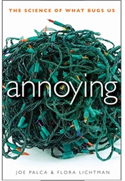 Annoying: The Science of What Bugs Us (Joe Palca)