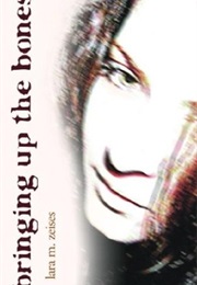 Bringing Up the Bones (Lara M. Zeises)