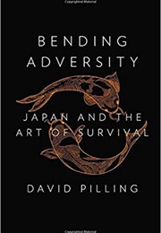 Bending Adversity: Japan and the Art of Survival (David Pilling)