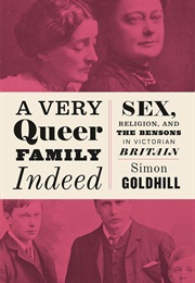 A Very Queer Family Indeed: Sex, Religion and the Bensons in Victorian Britain (Simon Goldhill)