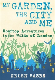 My Garden, the City, and Me (Helen Babbs)