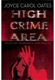 High Crime Area: Tales of Darkness and Dread (Joyce Carol Oates)