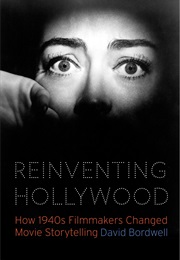 Reinventing Hollywood: How 1940s Filmmakers Changed Movie Storytelling (David Bordwell)