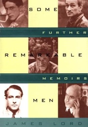 Some Remarkable Men: Further Memoirs (James Lord)