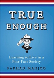 True Enough (Farhad Manjoo)