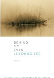 Behind My Eyes (Li-Young Lee)