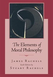 The Elements of Moral Philosophy (James and Stuart Rachels)